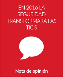 En 2016 la seguridad transformará las TIC´s