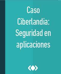 Caso Ciberlandia: Seguridad en aplicaciones