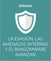 La evasión, las amenazas internas y el ransomware avanzan