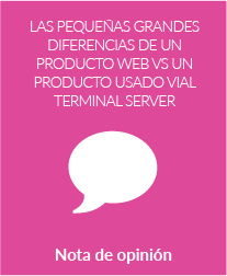 Las pequeñas grandes diferencias de un producto web vs. un producto usado via terminal server
