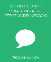 El cliente como protagonista en el rediseño del negocio