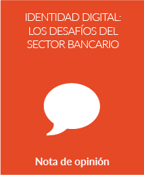 Identidad Digital: Los desafíos del sector bancario