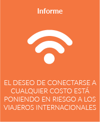 El deseo de conectarse a cualquier costo está poniendo en riesgo a los viajeros internacionales