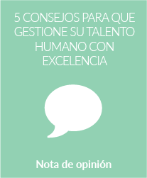 5 consejos para que gestione su talento humano con excelencia