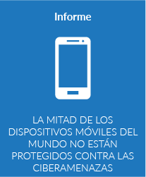 La mitad de los dispositivos móviles del mundo no están protegidos contra las ciberamenazas