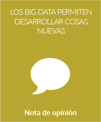 Los big data permiten desarrollar cosas nuevas