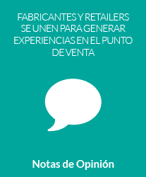 Fabricantes y Retailers se unen para generar experiencias en el punto de venta