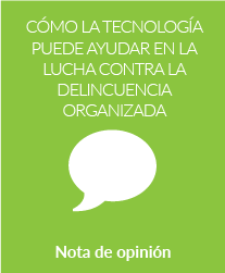 Cómo la tecnología puede ayudar en la lucha contra la delincuencia organizada