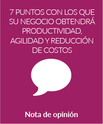7 puntos con los que su negocio obtendrá productividad, agilidad y reducción de costos