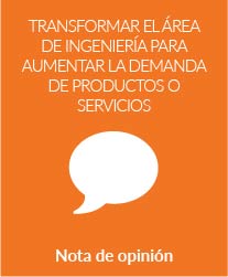 Transformar el área de ingeniería para aumentar la demanda de productos o servicios