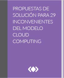 Propuestas de solución para 29 inconvenientes del modelo Cloud Computing