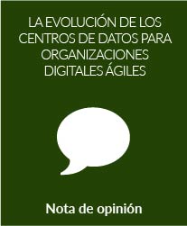 La evolución de los Centros de Datos para organizaciones digitales ágiles