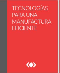 Tecnologías para una manufactura eficiente