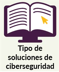 Tipo de soluciones de ciberseguridad