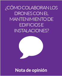 ¿Cómo colaboran los drones con el mantenimiento de edificios e instalaciones?