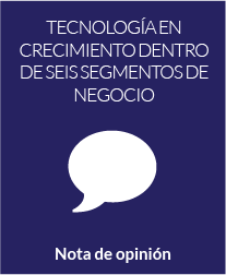 Tecnología en crecimiento dentro de seis segmentos de negocio