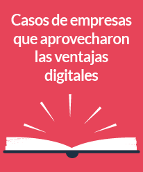 Casos de empresas que aprovecharon las ventajas digitales
