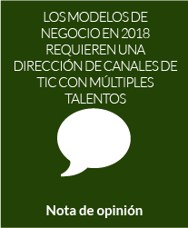 Los modelos de negocio en 2018 requieren una Dirección de Canales de TIC con múltiples talentos