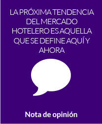 La próxima tendencia del mercado hotelero es aquella que se define aquí y ahora