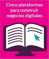 Cinco plataformas para construir negocios digitales