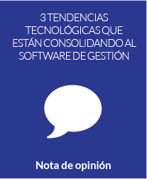 3 tendencias tecnológicas que están consolidando al Software de Gestión